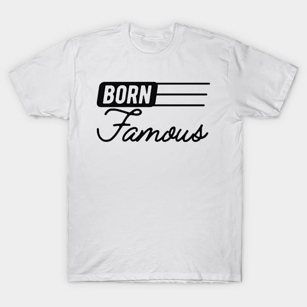 Born Famous T-Shirt by KC Happy Shop